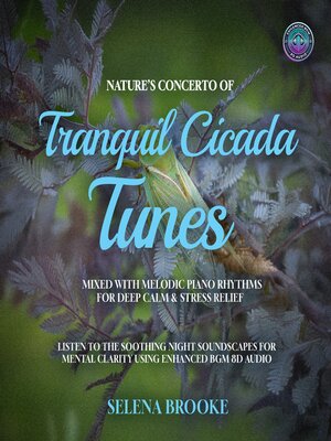 cover image of Nature's Concerto of Tranquil Cicada Tunes Mixed With Melodic Piano Rhythms For Deep Calm & Stress Relief